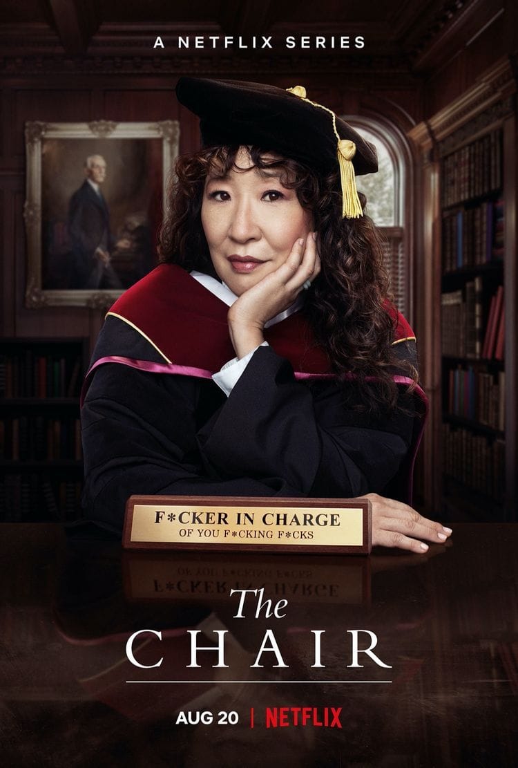 The Chair (Netflix) S: Sandra Oh, Jay Duplass, C: Amanda Peet, EP