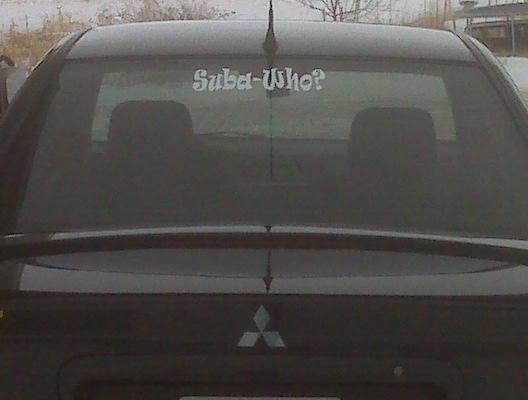 window sticker: Suba-Who? lol! Got this from a friend who owns a Subaru wagon.