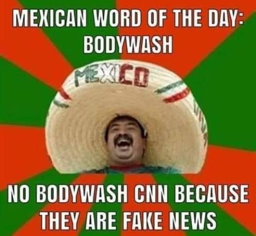 mexican_word_of_the_day_bodywash_no_cnn_because_they_are_fake_news_3473a9e9ba4dbfd4360fffd1b0e5509bfc9c7366.jpg