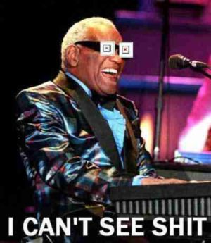 I can't see SHIT!
